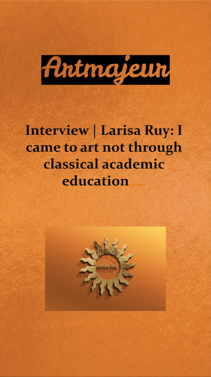 ArtMajour. Interview with Larisa Ruy