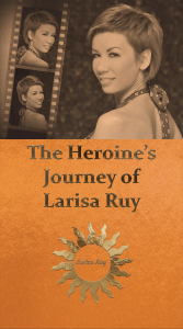 The Heroine’s Journey of Larisa Ruy – Interview